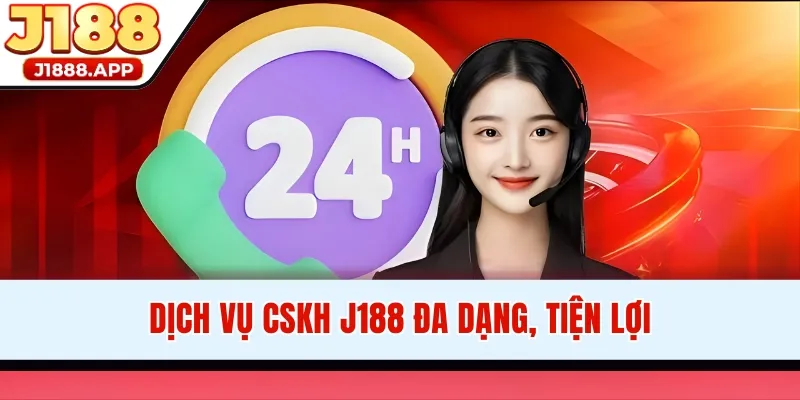 Dịch vụ CSKH J188 đa dạng, tiện lợi